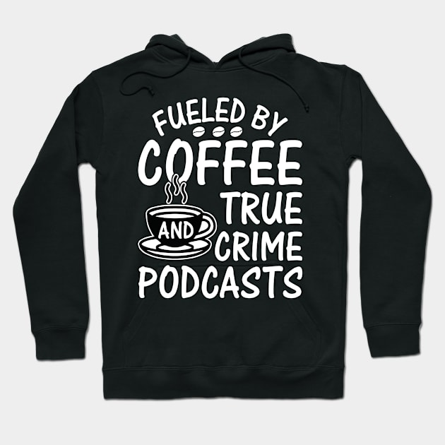 FUELED BY COFFEE AND TRUE CRIME PODCASTS Hoodie by rhazi mode plagget